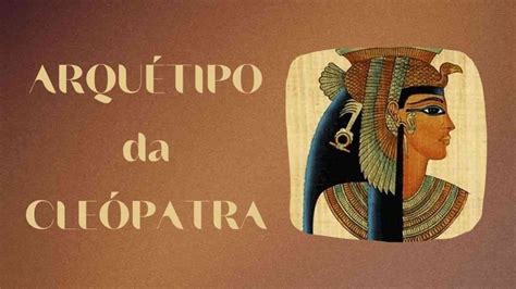 Arquétipo da Cleópatra: A Influência de uma Rainha .
